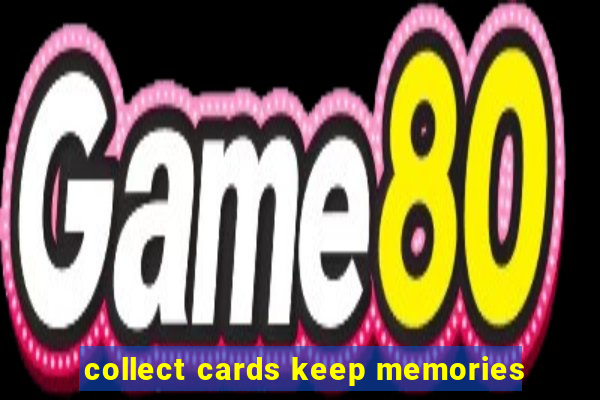 collect cards keep memories